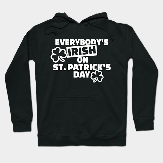 Everybody's Irish on St. Patrick's Day Hoodie by Designzz